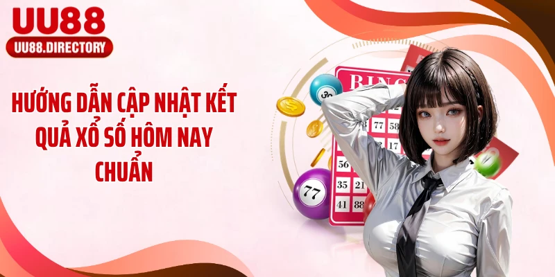 Hướng dẫn cập nhật kết quả xổ số hôm nay chuẩn