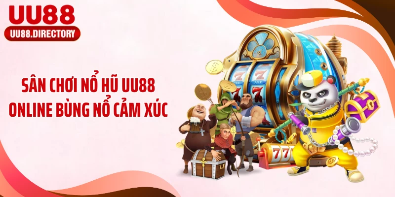 Sân chơi nổ hũ UU88 online bùng nổ cảm xúc