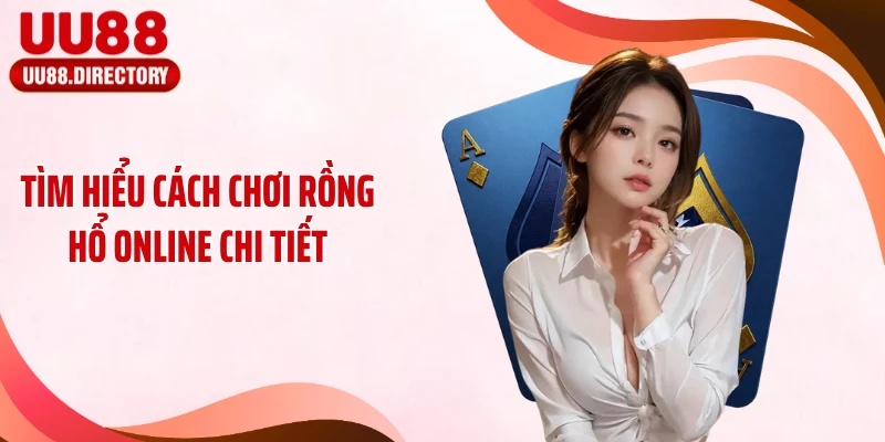 Tìm hiểu cách chơi Rồng Hổ online chi tiết